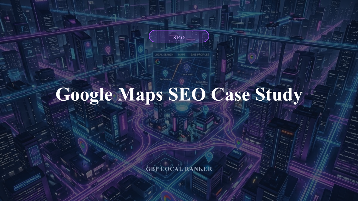 Google Maps SEO Case Study — local SEO visual guide