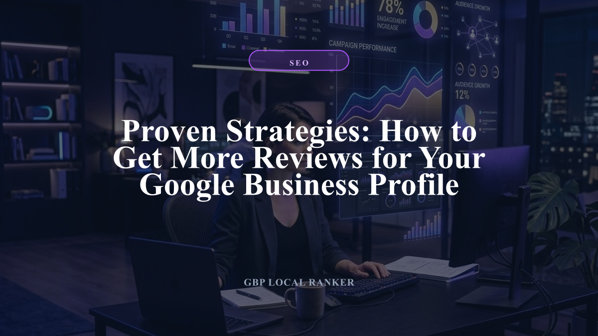 Proven Strategies: How to Get More Reviews for Your Google Business Profile — local SEO visual guide