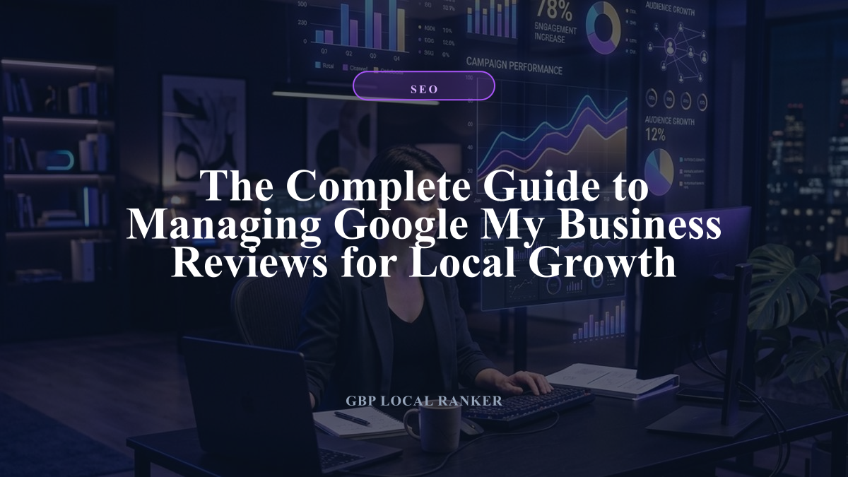 The Complete Guide to Managing Google My Business Reviews for Local Growth — local SEO visual guide